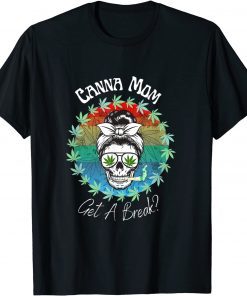 Funny Canna Mom Get A Break Marijuana Weed Funny 420 Gifts Women T-Shirt