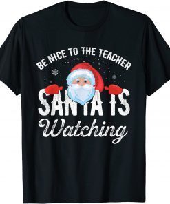 Be Nice To The Teacher Santa Is Watching T-Shirt