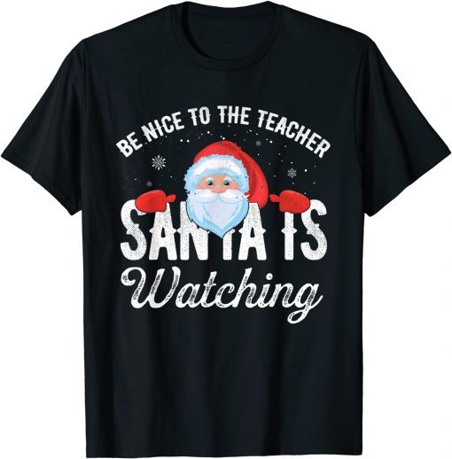 Be Nice To The Teacher Santa Is Watching T-Shirt