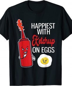 2021 Happiest With Ketchup On Eggs Funny Tomato Sauce T-Shirt