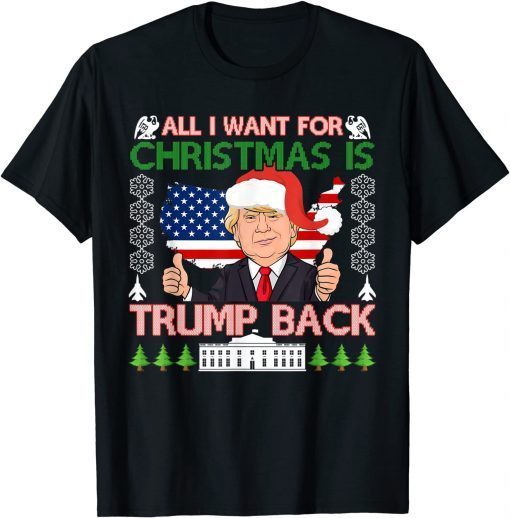 Classic All I Want For Christmas Is Trump Back Ugly Christmas TShirt