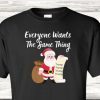 Funny Everyone Wants The Same Thing Trump For Christmas T-Shirt