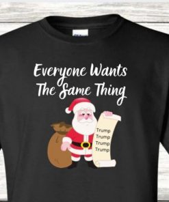 Funny Everyone Wants The Same Thing Trump For Christmas T-Shirt