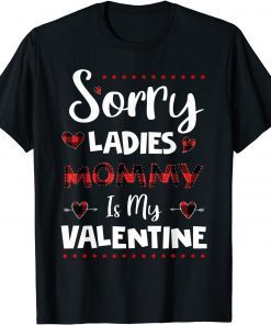 Official Sorry Ladies Mommy Is My Valentine Heart Valentines Day TShirt