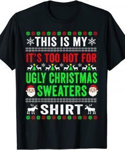 This Is My It's Too Hot For Ugly Christmas Sweaters T-Shirt