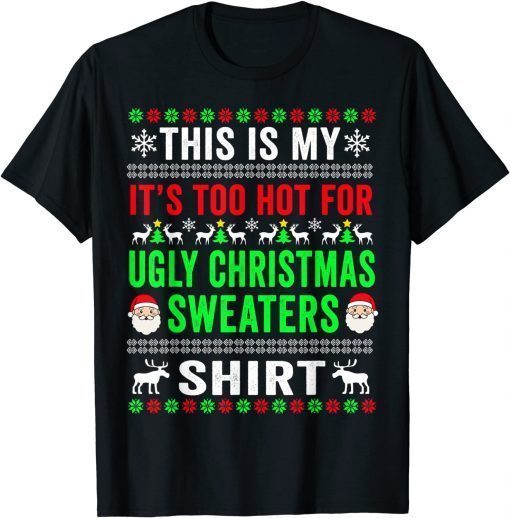 This Is My It's Too Hot For Ugly Christmas Sweaters T-Shirt