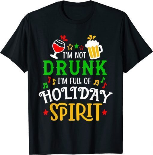 T-Shirt I'm Not Drink I'm Full of Holiday Spirit Costume Xmas