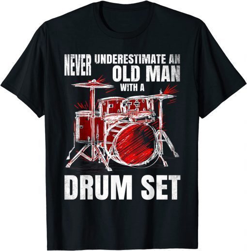 T-Shirt Drummer Never Underestimate An Old Man With A Drum Set