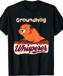 T-Shirt Groundhog Whisperer Gift Ground Hog Day