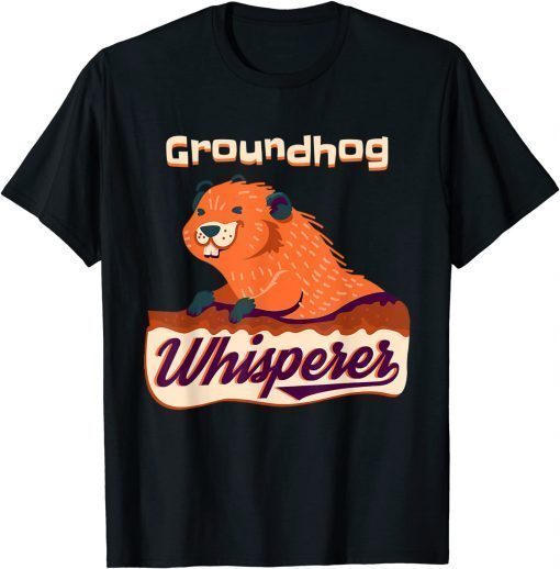 T-Shirt Groundhog Whisperer Gift Ground Hog Day