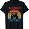 Classic Fire Dispatcher Level Unlocked Gamer Gift For Starting New T-Shirt
