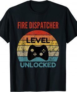 Classic Fire Dispatcher Level Unlocked Gamer Gift For Starting New T-Shirt