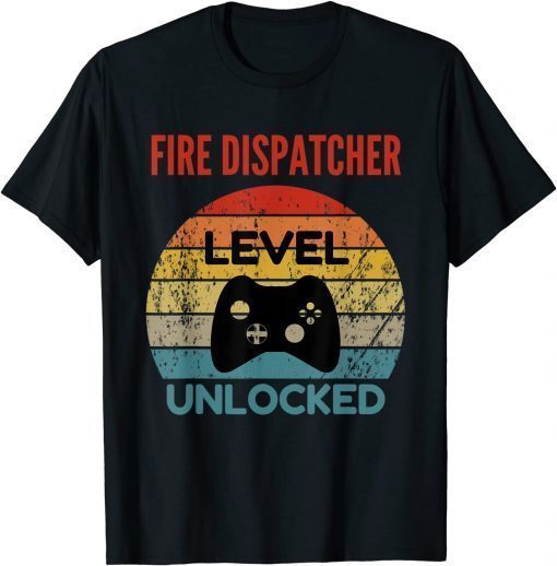 Classic Fire Dispatcher Level Unlocked Gamer Gift For Starting New T-Shirt