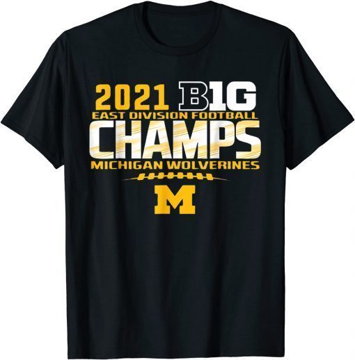 Funny Michigan Big Ten 2021 East Division Champ Champions Tee Shirts