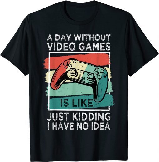 A Day Without Video Games Funny Gamer Gaming Boys Mens Gift T-Shirt