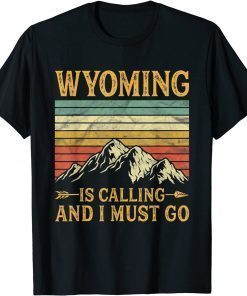 Wyoming Is Calling And I Must Go 2022 T-Shirt