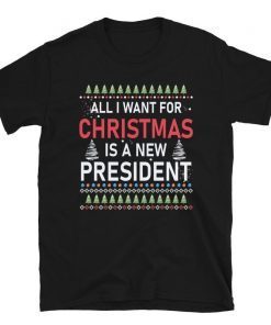 Ugly Christmas, Politics, All I Want For Christmas, Is a New President TShirt