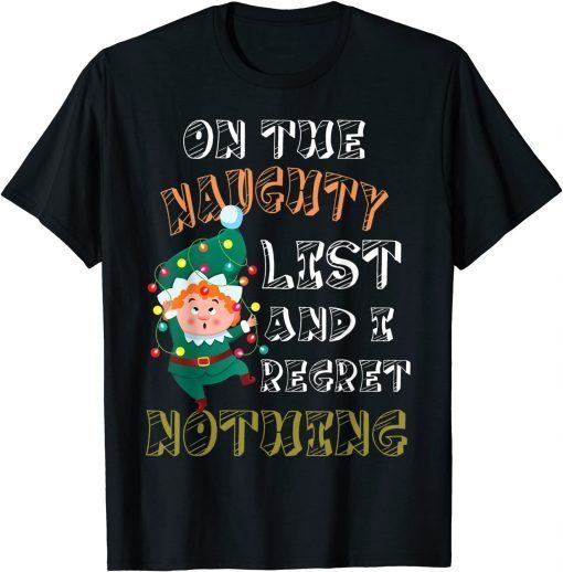 T-Shirt On The Naughty List And I Regret Nothing Funny Elf Christmas