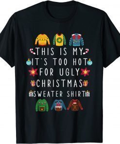 Classic This Is My It's Too Hot For Ugly Christmas Sweaters Tee Shirts