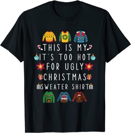 Classic This Is My It's Too Hot For Ugly Christmas Sweaters Tee Shirts