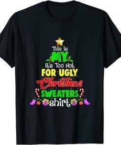 This Is My It's Too Hot For Ugly Christmas Sweaters Funny Tee Shirts