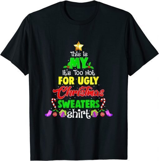 This Is My It's Too Hot For Ugly Christmas Sweaters Funny Tee Shirts