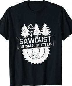 2022 Mens Sawdust is Man Glitter Mens Funny Woodworking T-Shirt