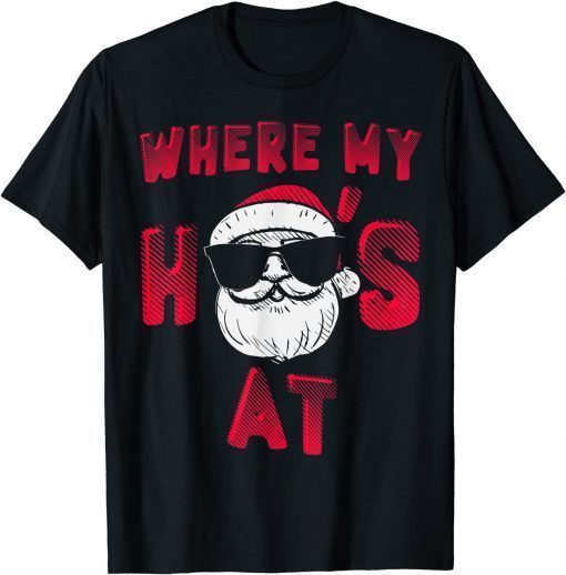 Where My Hos At Christmas Pajamas Adult Xmas Santa Tee Shirts
