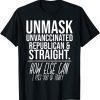 Unmask Unvaccinated Republican & Straight Funny Sarcasm 2022 T-Shirt
