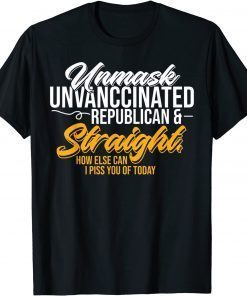 Unmask Unvaccinated Republican & Straight Funny Sarcasm Unisex T-Shirt