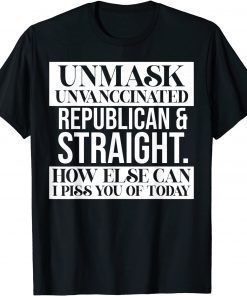 Unmask Unvaccinated Republican & Straight Funny Sarcasm Funny T-Shirt