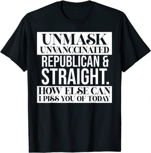 Unmask Unvaccinated Republican & Straight Funny Sarcasm Funny T-Shirt