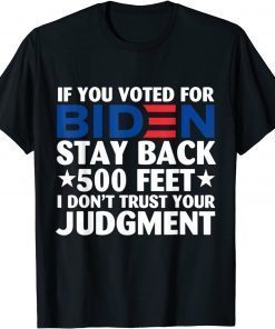 Funny If you voted for Biden stay back 500 feet 2022 T-Shirt