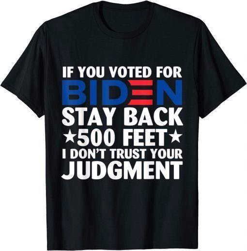 Funny If you voted for Biden stay back 500 feet 2022 T-Shirt