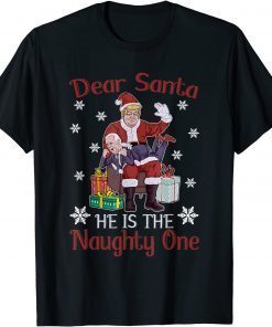2022 Dear Santa He Is The Naughty One Naughty Biden Santa Trump T-Shirt