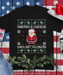 Christmas Is Cancelled Santa Isn't Vaccinated Official Shirts