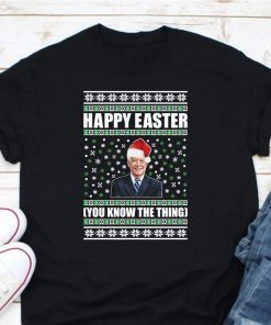 Funny Biden Happy Easter Shirt Joe Biden Merry Christmas Happy Easter You Know The Thing Tee Shirts