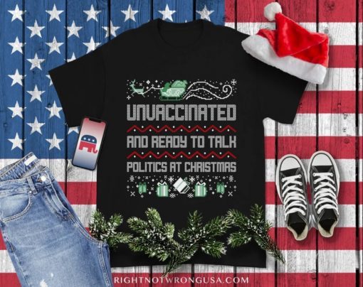 Unvaccinated and Ready to Talk Politics at Christmas Classic T-Shirt