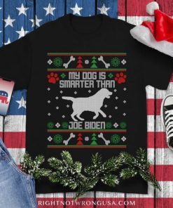 My Dog Is Smarter Than Joe Biden , Ugly Christmas Sweater ,FJB Anti Biden Republican Gift Tee Shirts