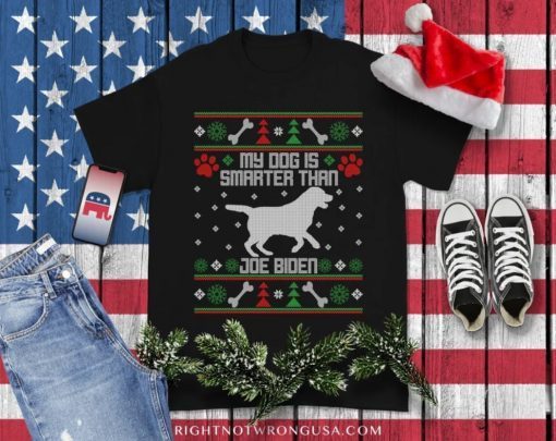 My Dog Is Smarter Than Joe Biden , Ugly Christmas Sweater ,FJB Anti Biden Republican Gift Tee Shirts