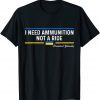 President Zelensky I Need Ammunition Not a Ride Ukraine Flag,Ukraine Strong TShirt