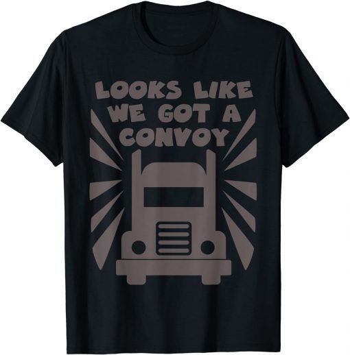 Official Trucker looks like We Got A Convoy Shirt