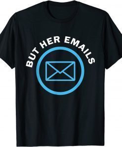 But Her Emails Hillary Republicans Tears But Her Emails Unisex T-Shirt