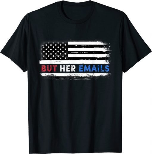 TShirt But Her Emails Funny Pro Hillary Anti Trump Meme