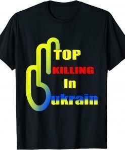 2022 Stop Killing Stop Russia Stop the War in UKRAINE T-Shirt