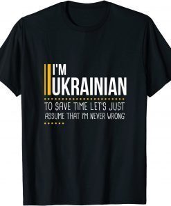 Save Time Lets Assume Ukrainian Is Never Wrong Funny Ukraine Unisex Tee Shirts
