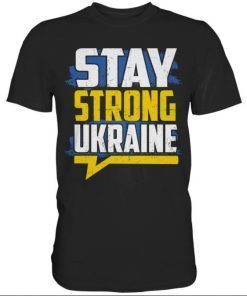 STAY STRONG UKRAINE , I Stand with Ukraine Tee Shirts