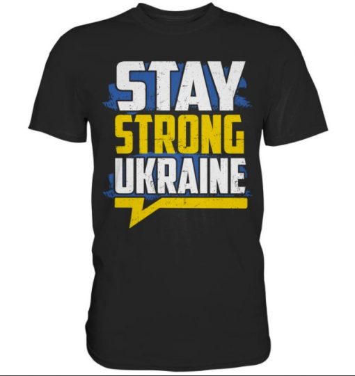STAY STRONG UKRAINE , I Stand with Ukraine Tee Shirts