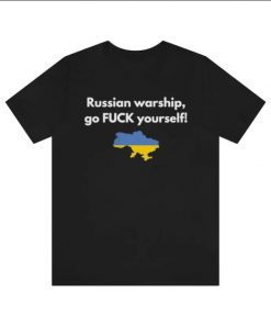 I Stand With Ukraine, Go F Yourself, Russian Warship, Ukraine Flag TShirt