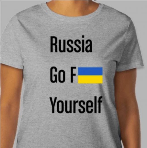 T-Shirt Russia Go Fuck Yourself ! Show your Support for Ukraine